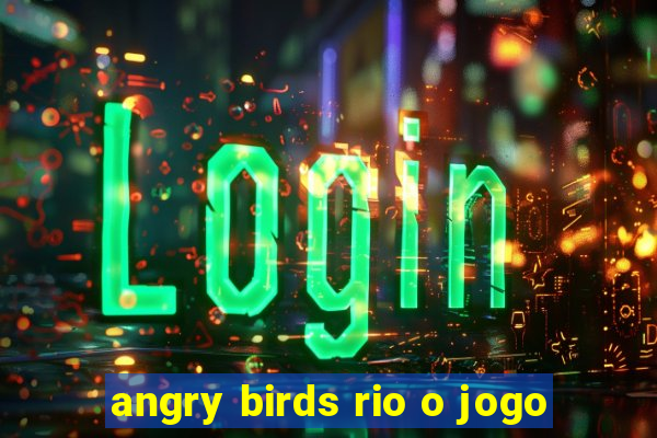 angry birds rio o jogo